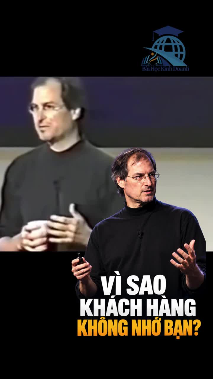 Steve Jobs: Vì sao khách hàng không nhớ đến thương hiệu của bạn?